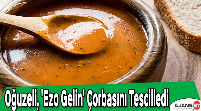 Oğuzeli, 'Ezo Gelin' çorbasını tescilledi