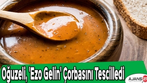Oğuzeli, 'Ezo Gelin' çorbasını tescilledi