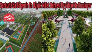 Şanlıurfa'da Bölgenin en büyük millet bahçesi Eyyübiye'de kuruluyor