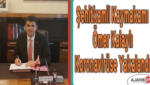 Şehitkamil Kaymakamı Ömer Kalaylı koronavirüse yakalandı