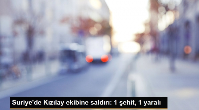 Suriye'de Kızılay ekibine silahlı saldırı şehit ve yaralımız var