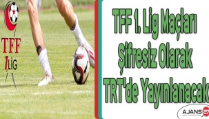 TFF 1. Lig maçları şifresiz olarak TRT'de yayınlanacak