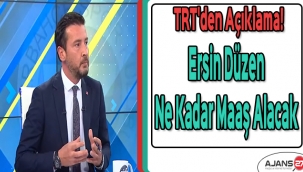 TRT'den açıklama! Ersin Düzen ne kadar maaş alacak