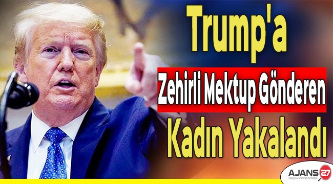 Trump'a Zehirli Mektup Gönderen Kadın Yakalandı