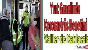 Yurt genelinde koronavirüs denetimi: Valiler de katılacak
