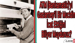 ATM (Bankamatik)'yi Gaziantep'li bir mucidin icat ettiğini biliyor muydunuz?