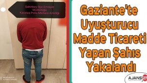 Gaziante'te uyuşturucu madde ticareti yapan şahıs yakalandı