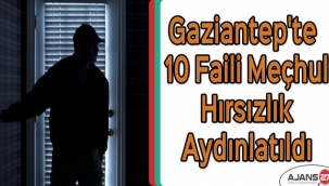 Gaziantep'te 10 faili meçhul hırsızlık aydınlatıldı
