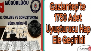 Gaziantep'te 1750 adet uyuşturucu hap ele geçirildi