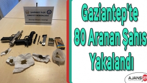 Gaziantep'te 80 aranan şahıs yakalandı