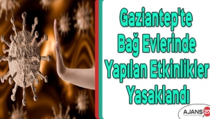 Gaziantep'te bağ evlerinde yapılan etkinlikler yasaklandı
