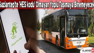 Gaziantep'te 'HES kodu' olmayan toplu taşımaya binemeyecek