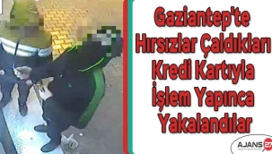 Gaziantep'te hırsızlar çaldıkları kredi kartıyla işlem yapınca yakalandılar