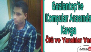 Gaziantep'te komşular arasında kavga: Ölü ve yaralılar var