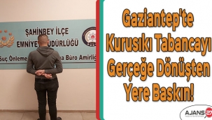 Gaziantep'te kurusıkı tabancayı gerçeğe dönüşten yere baskın! 1 kişi tutuklandı
