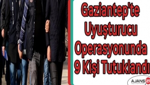 Gaziantep'te uyuşturucu operasyonunda 9 kişi tutuklandı
