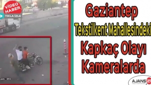 Gaziantep Tekstilkent Mahallesindeki kapkaç olayı kameralarda
