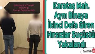 Karataş Mahallesinde aynı binaya ikinci defa giren hırsızlar suçüstü yakalandı