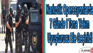 Narkotik operasyonlarda 7 günde 1 tona yakın uyuşturucu ele geçirildi