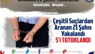 Nevşehir'de Aranan 21 Şahıs Yakalandı 5 Şahıs Tutuklandı