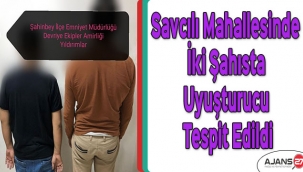Savcılı Mahallesinde iki şahısta uyuşturucu tespit edildi