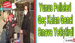 Yunus polisleri geç kalan genci sınava yetiştirdi