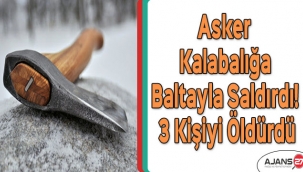 Asker kalabalığa baltayla saldırdı! 3 kişiyi öldürdü