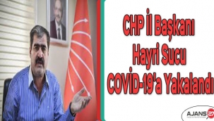CHP İl Başkanı Hayri Sucu COVİD-19'a yakalandı