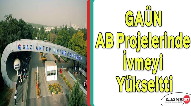 GAÜN, AB projelerinde ivmeyi yükseltti