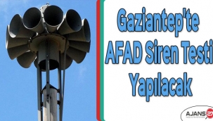 Gaziantep'te AFAD siren testi yapılacak