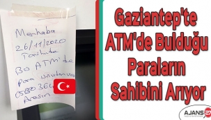 Gaziantep'te ATM'de bulduğu paraların sahibini arıyor