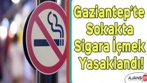 Gaziantep’te sokakta sigara içmek yasaklandı!