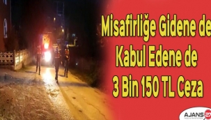Misafirliğe gidene de kabul edene de 3 Bin 150 TL ceza