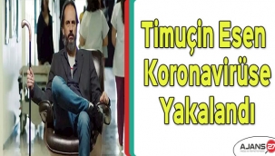 Timuçin Esen koronavirüse yakalandı