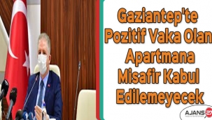 Gaziantep'te pozitif vaka olan apartmana misafir kabul edilemeyecek