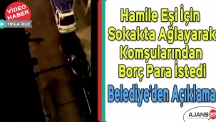 Hamile eşi için sokakta ağlayarak komşularından borç para istedi
