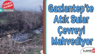 Gaziantep'te Atık Sular Çevreyi Mahvediyor