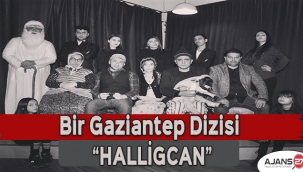 Bir Gaziantep Dizisi geliyor; “Halligcan”