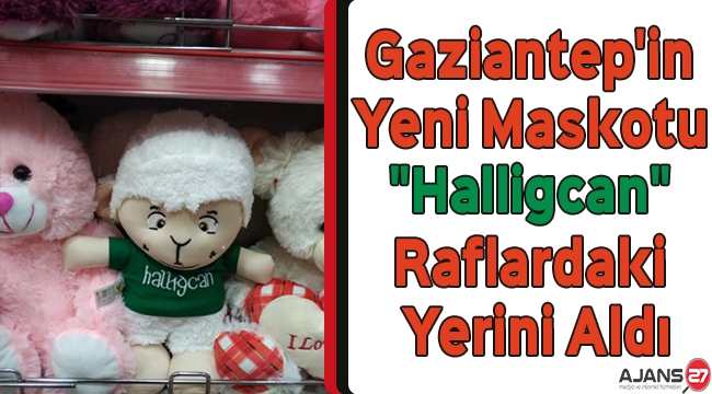 Gaziantep'in yeni maskotu "Halligcan" raflardaki yerini aldı