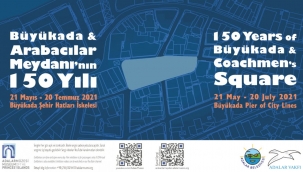 Büyükada'nın ve Arabacılar Meydanı'nın 150 Yılı Sergileri açılıyor