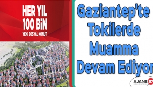 Gaziantep'te Tokilerde muamma devam ediyor