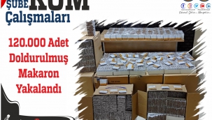 120.000 Adet Doldurulmuş Makaron Yakalandı
