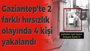 Gaziantep'te 2 farklı hırsızlık olayında 4 kişi yakalandı