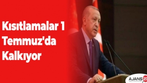 Kısıtlamalar 1 Temmuz'da kalkıyor