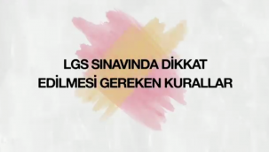 LGS sınavında dikkat edilmesi gereken kurallar