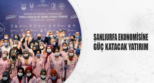Şanlıurfa ekonomisine güç katacak yatırım