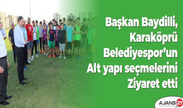 Başkan Baydilli, Karaköprü Belediyespor’un alt yapı seçmelerini ziyaret etti