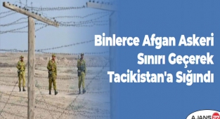 Binlerce Afgan askeri sınırı geçerek Tacikistan'a sığındı