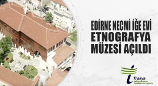 Edirne Necmi İğe Evi Etnografya Müzesi açıldı