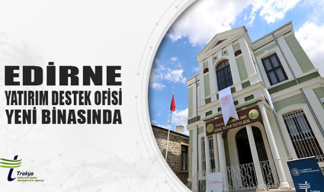 Edirne yatırım destek ofisi yeni binasında